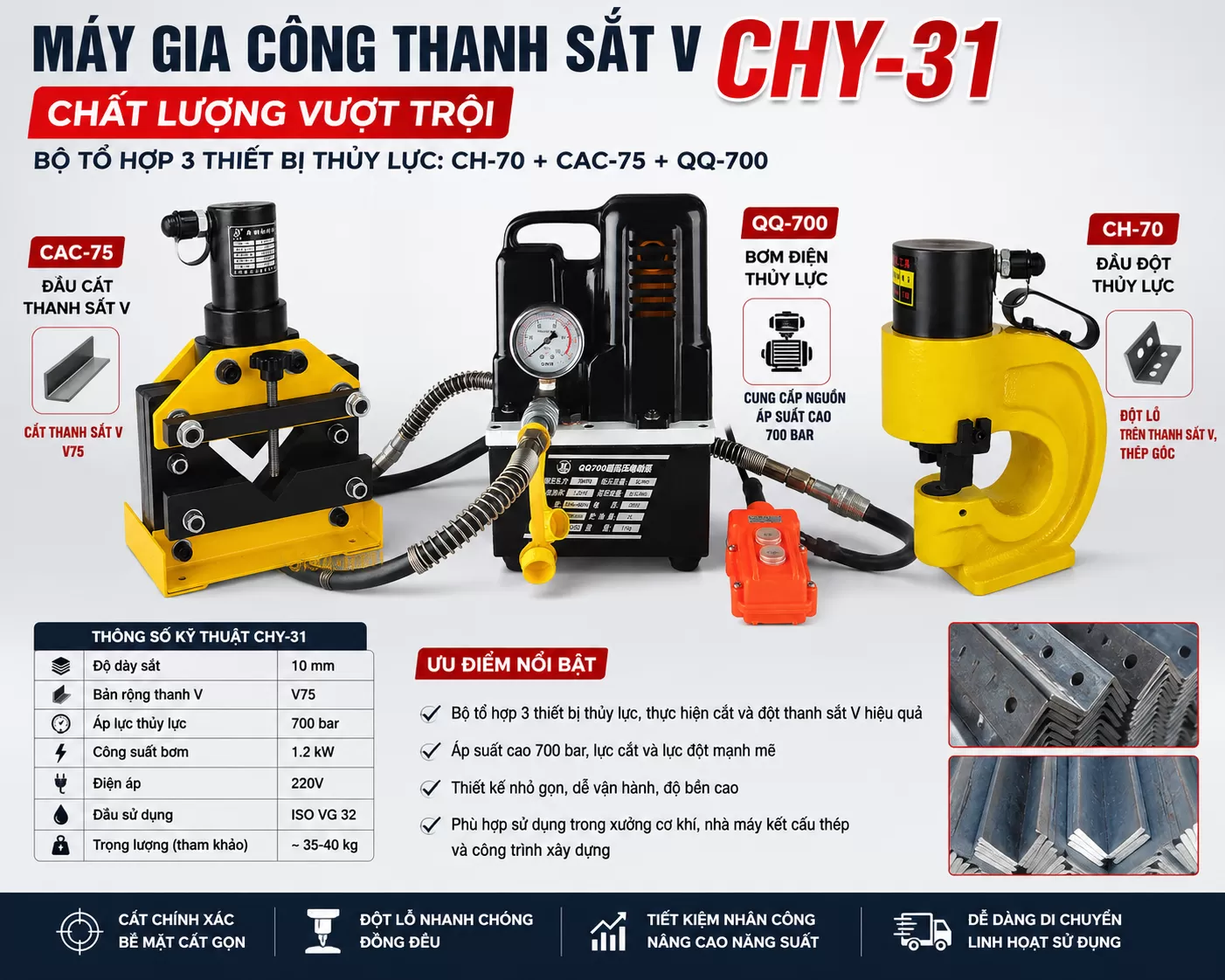 Máy gia công thanh sắt V CHY-31 chất lượng vượt trội là bộ thiết bị gia công thủy lực được tổ hợp từ 3 thiết bị rời gồm đầu đột thủy lực CH-70, đầu cắt thanh sắt V CAC-75 và bơm điện thủy lực QQ-700.